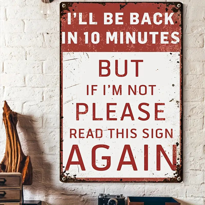 Be Back In 10 Minutes Funny Metal Sign