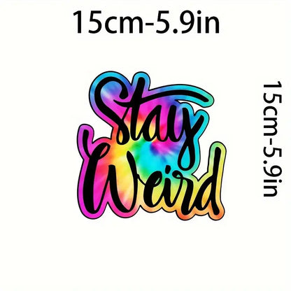 Stay Weird Rainbow Tie Dye PVC Sticker 5.9" x 5.9"
