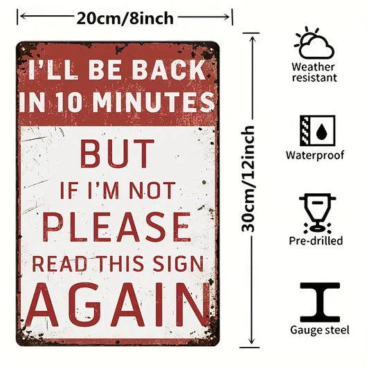 Be Back In 10 Minutes Funny Metal Sign