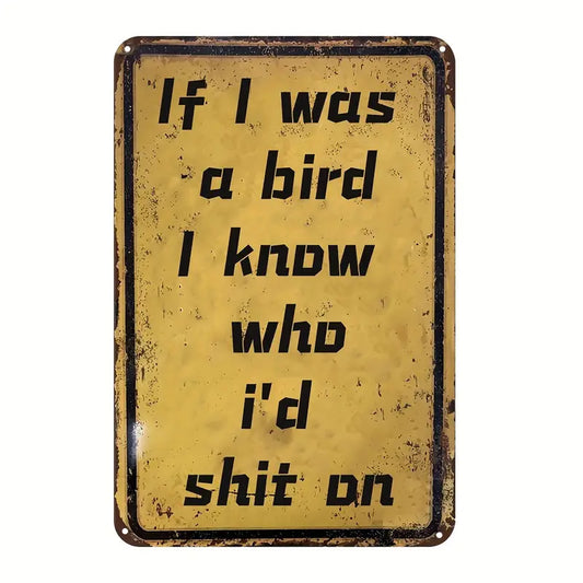 If I were a bird, I know who I would poop on Vintage Sign